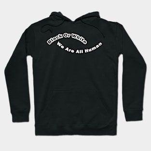 Black or white we are all human Hoodie